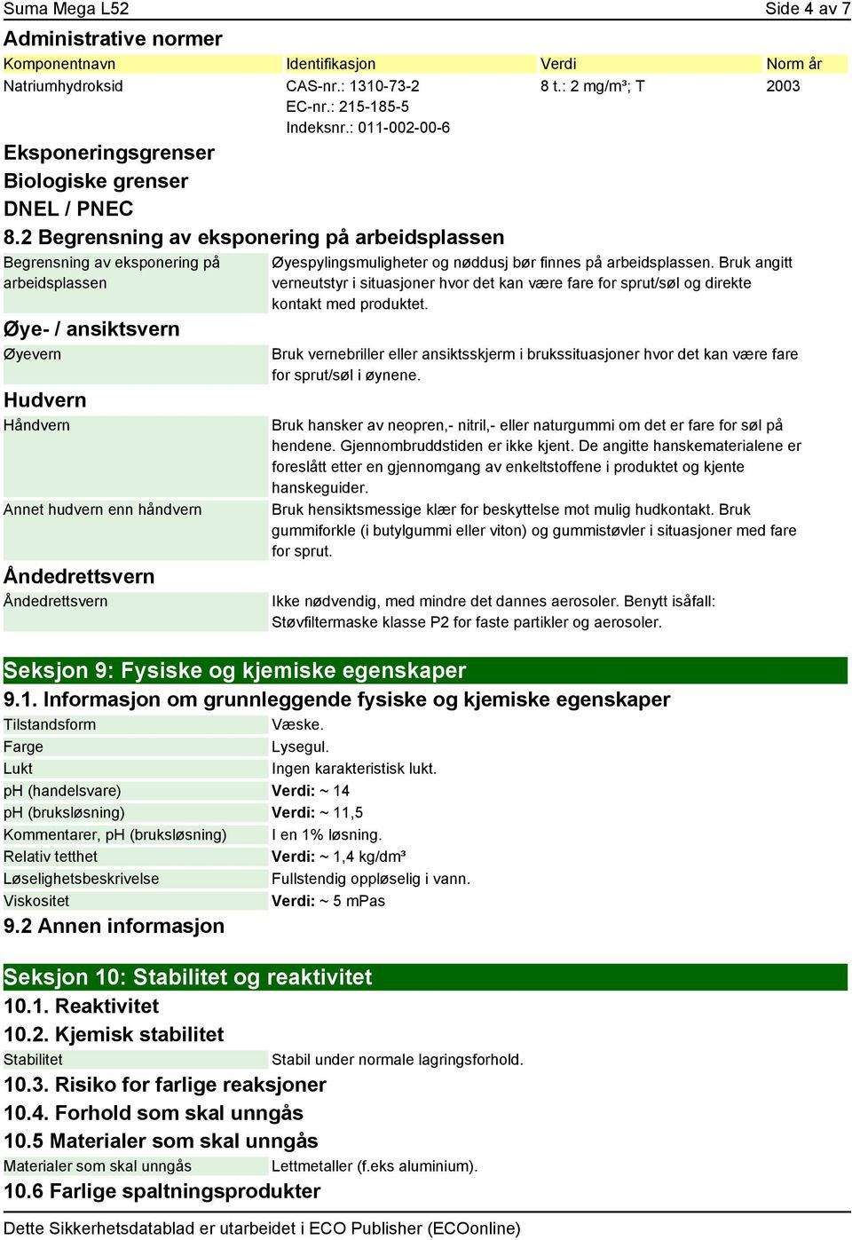 2 Begrensning av eksponering på arbeidsplassen Begrensning av eksponering på arbeidsplassen Øye- / ansiktsvern Øyevern Hudvern Håndvern Annet hudvern enn håndvern Åndedrettsvern Åndedrettsvern 8 t.