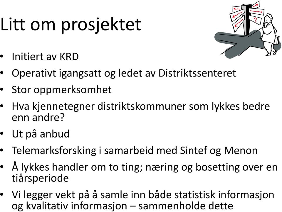 Ut på anbud Telemarksforsking i samarbeid med Sintef og Menon Å lykkes handler om to ting; næring