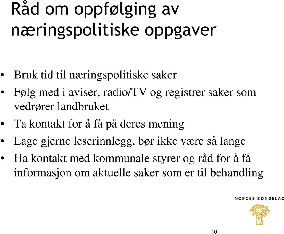 å få på deres mening Lage gjerne leserinnlegg, bør ikke være så lange Ha kontakt med