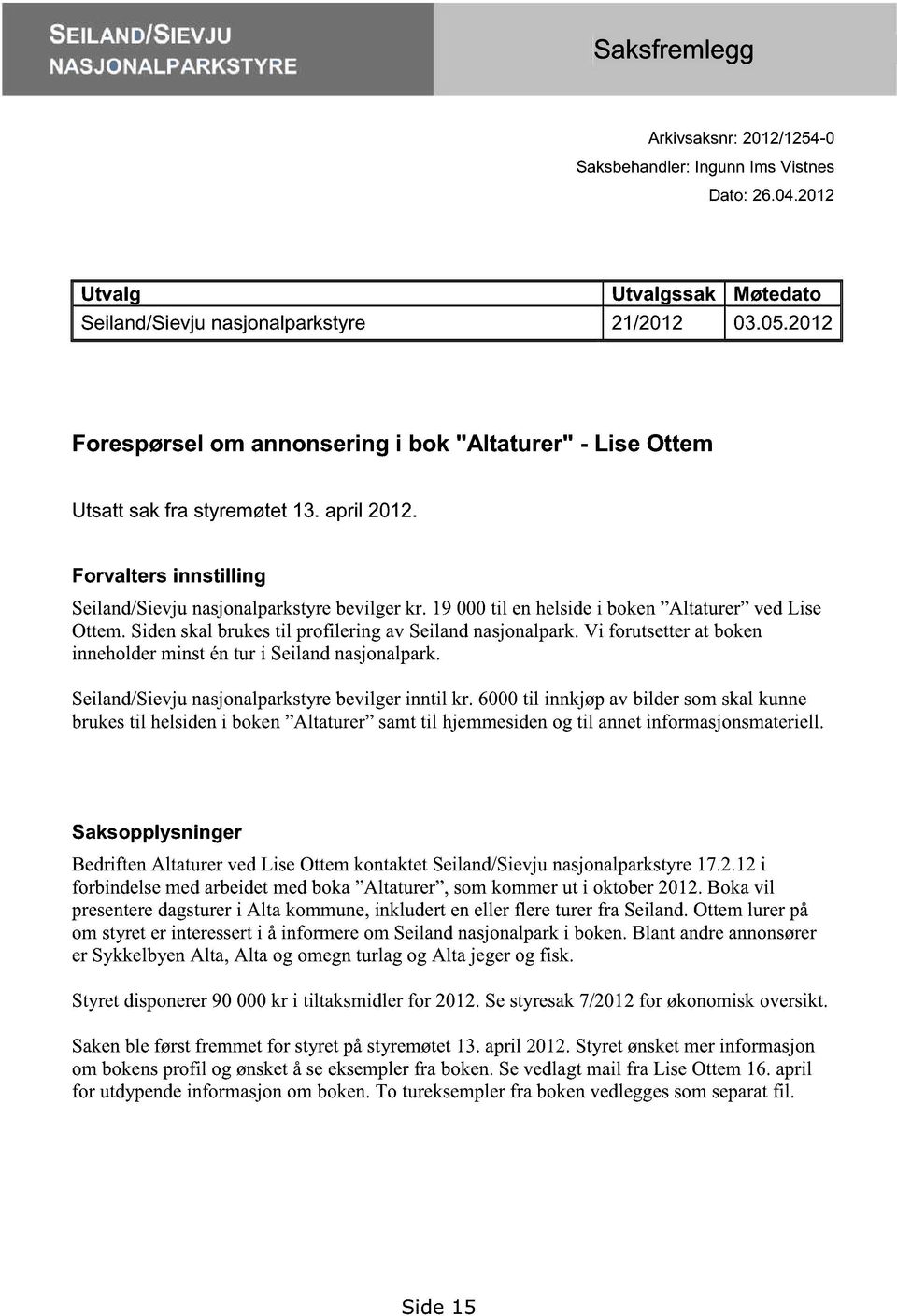 19000til enhelsidei boken Altaturer vedlise Ottem.Sidenskalbrukestil profilering av Seilandnasjonalpark.Vi forutsetterat boken inneholderminsténtur i Seilandnasjonalpark.