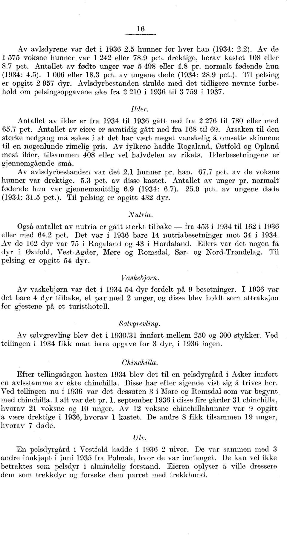 et av ilder er fra 9 til 9 gått ned fra 7 til 70 eller med.7 pct. et av eiere er samtidig gått ned fra til 9.