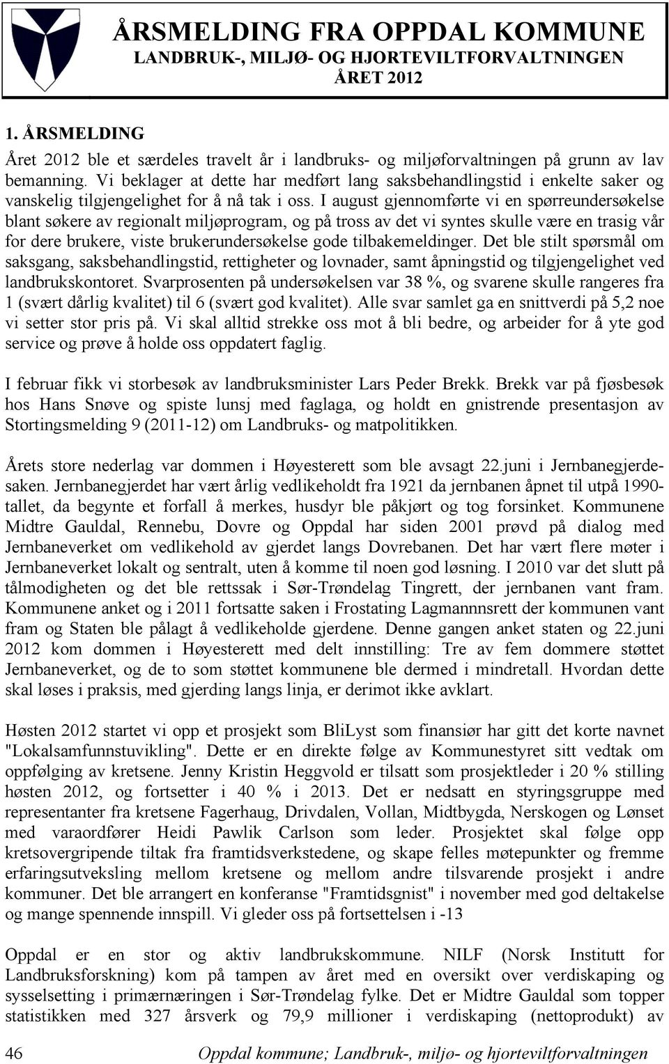 I august gjennomførte vi en spørreundersøkelse blant søkere av regionalt miljøprogram, og på tross av det vi syntes skulle være en trasig vår for dere brukere, viste brukerundersøkelse gode