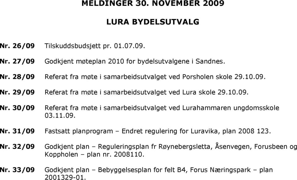 Nr. 32/09 Nr. 33/09 Godkjent plan Reguleringsplan fr Røynebergsletta, Åsenvegen, Forusbeen og Koppholen plan nr. 2008110.