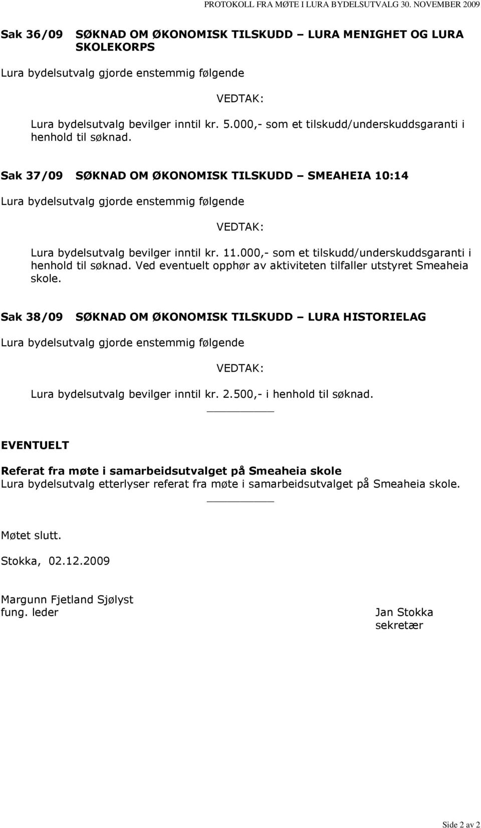 000,- som et tilskudd/underskuddsgaranti i henhold til søknad.