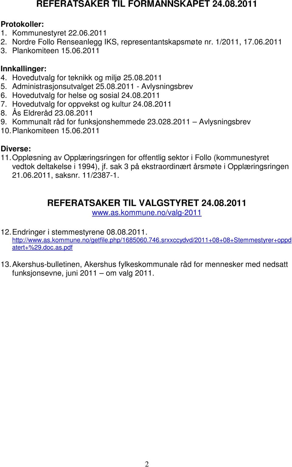 Ås Eldreråd 23.08.2011 9. Kommunalt råd for funksjonshemmede 23.028.2011 Avlysningsbrev 10. Plankomiteen 15.06.2011 Diverse: 11.