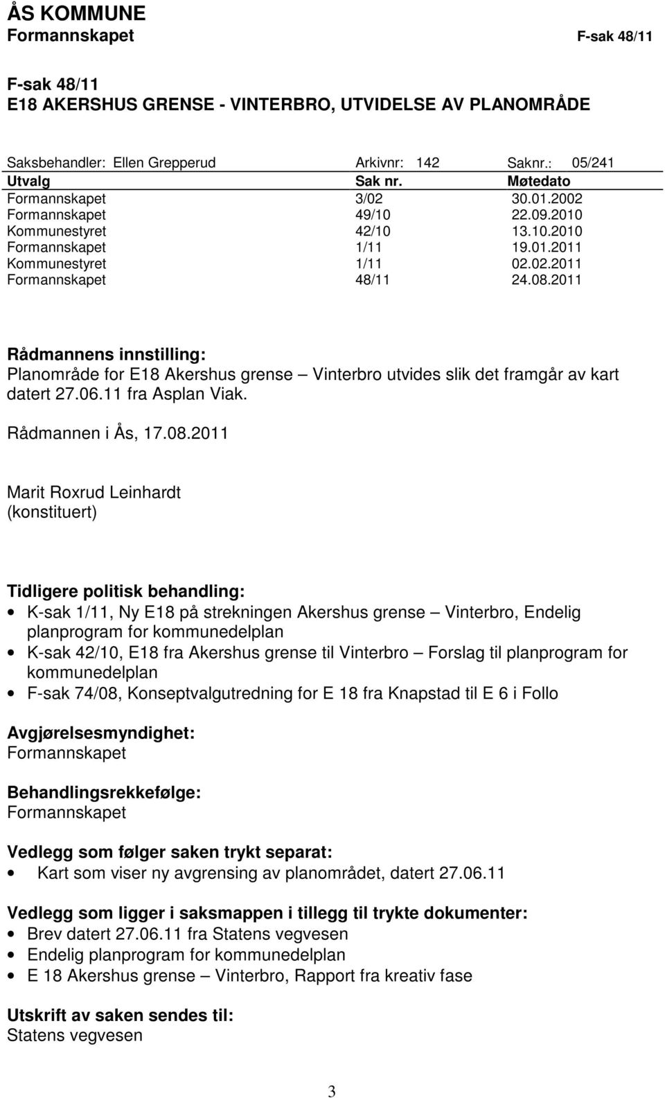 2011 Rådmannens innstilling: Planområde for E18 Akershus grense Vinterbro utvides slik det framgår av kart datert 27.06.11 fra Asplan Viak. Rådmannen i Ås, 17.08.