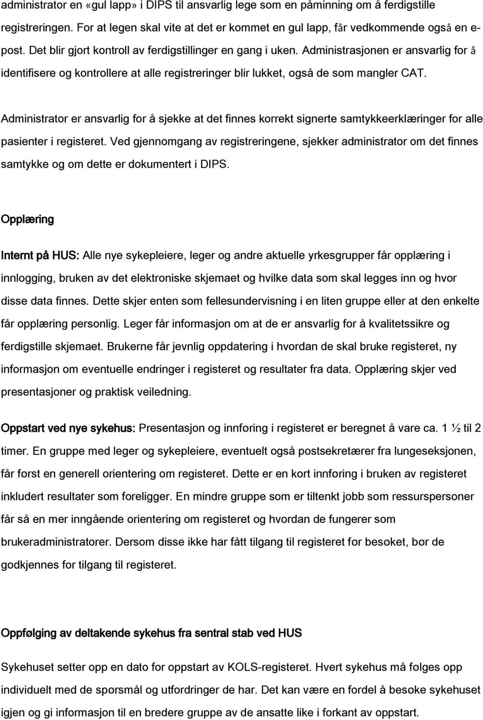 Administrator er ansvarlig for å sjekke at det finnes korrekt signerte samtykkeerklæringer for alle pasienter i registeret.