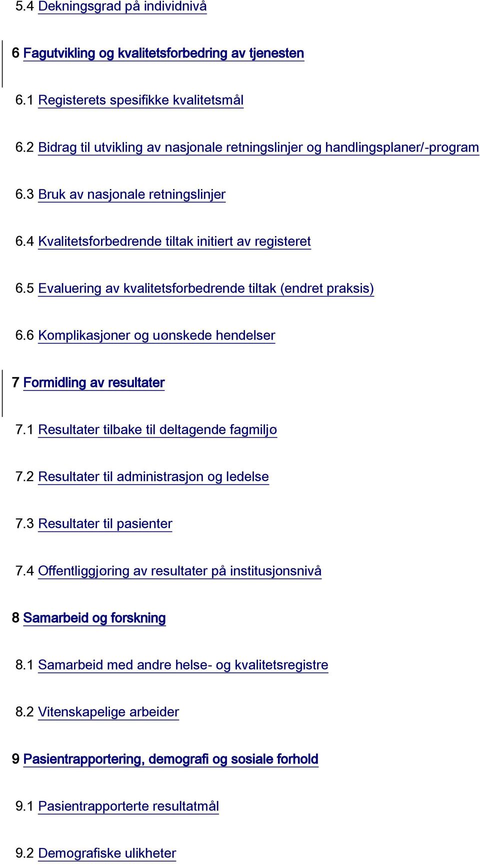 5 Evaluering av kvalitetsforbedrende tiltak (endret praksis) 6.6 Komplikasjoner og uønskede hendelser 7 Formidling av resultater 7.1 Resultater tilbake til deltagende fagmiljø 7.