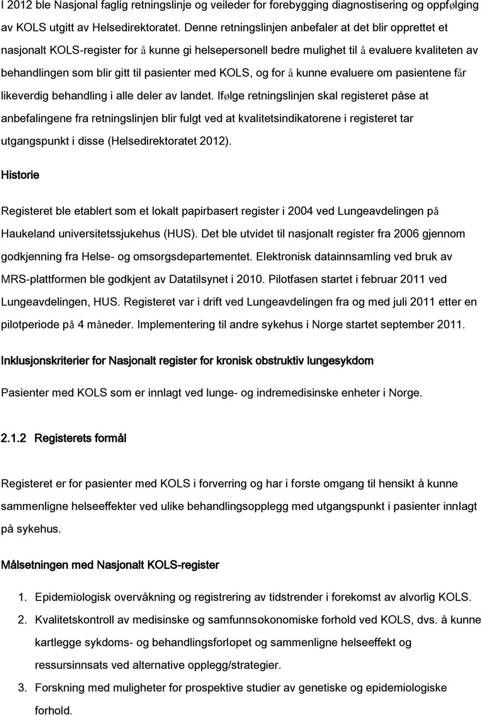 KOLS, og for å kunne evaluere om pasientene får likeverdig behandling i alle deler av landet.