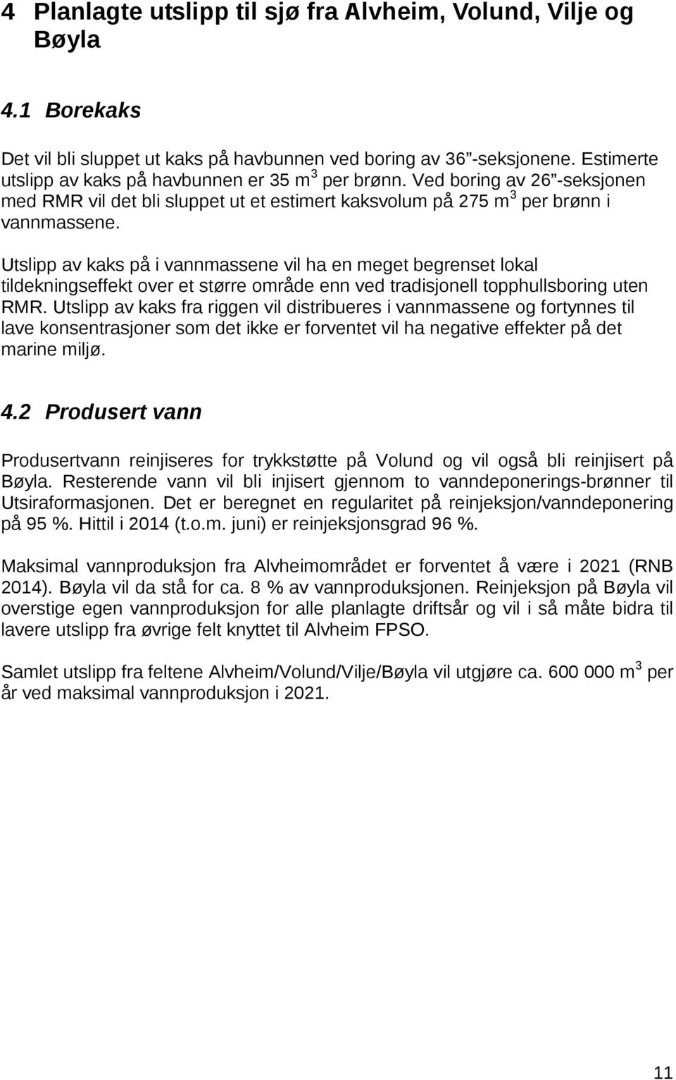 Utslipp av kaks på i vannmassene vil ha en meget begrenset lokal tildekningseffekt over et større område enn ved tradisjonell topphullsboring uten RMR.