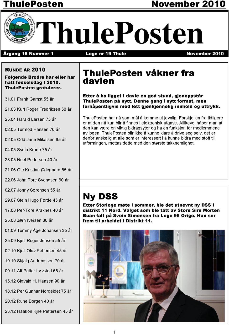 05 Svein Krane 75 år ThulePosten våkner fra davlen Etter å ha ligget I davle en god stund, gjenoppstår ThulePosten på nytt.