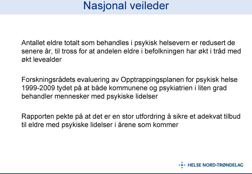 psykisk helse 1999-2009 tydet på at både kommunene og psykiatrien i liten grad behandler mennesker med psykiske