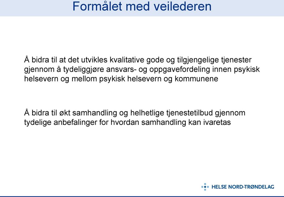 psykisk helsevern og mellom psykisk helsevern og kommunene Å bidra til økt