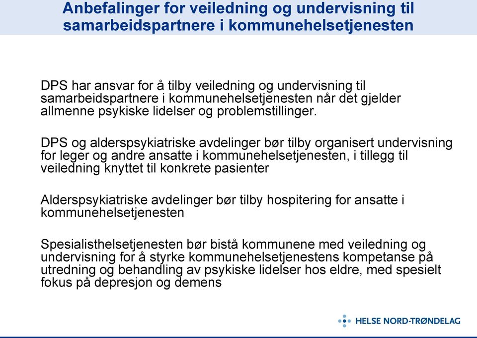 DPS og alderspsykiatriske avdelinger bør tilby organisert undervisning for leger og andre ansatte i kommunehelsetjenesten, i tillegg til veiledning knyttet til konkrete pasienter