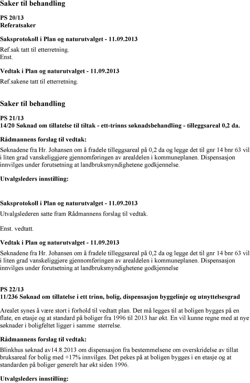 Johansen om å fradele tilleggsareal på 0,2 da og legge det til gnr 14 bnr 63 vil i liten grad vanskeliggjøre gjennomføringen av arealdelen i kommuneplanen.