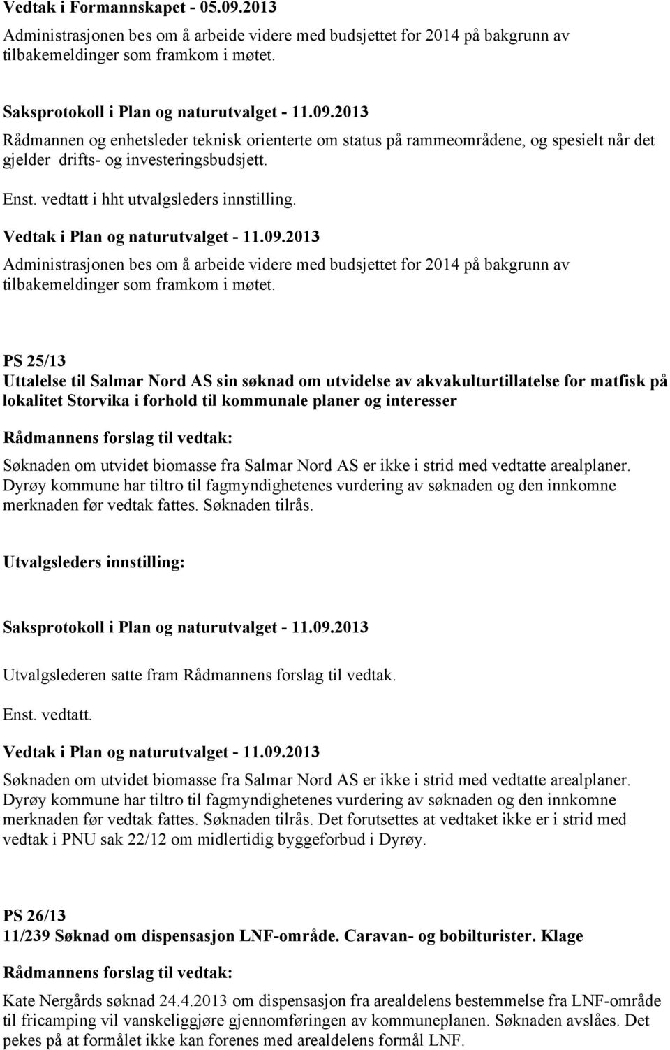 Administrasjonen bes om å arbeide videre med budsjettet for 2014 på bakgrunn av tilbakemeldinger som framkom i møtet.