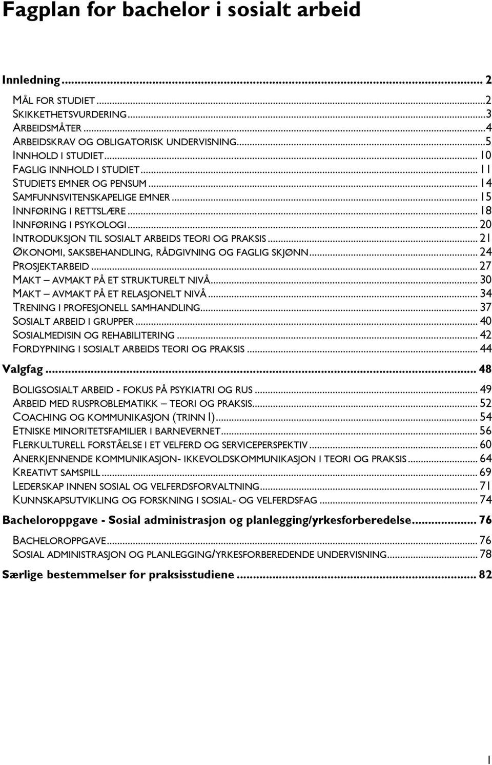 .. 20 INTRODUKSJON TIL SOSIALT ARBEIDS TEORI OG PRAKSIS... 21 ØKONOMI, SAKSBEHANDLING, RÅDGIVNING OG FAGLIG SKJØNN... 24 PROSJEKTARBEID... 27 MAKT AVMAKT PÅ ET STRUKTURELT NIVÅ.