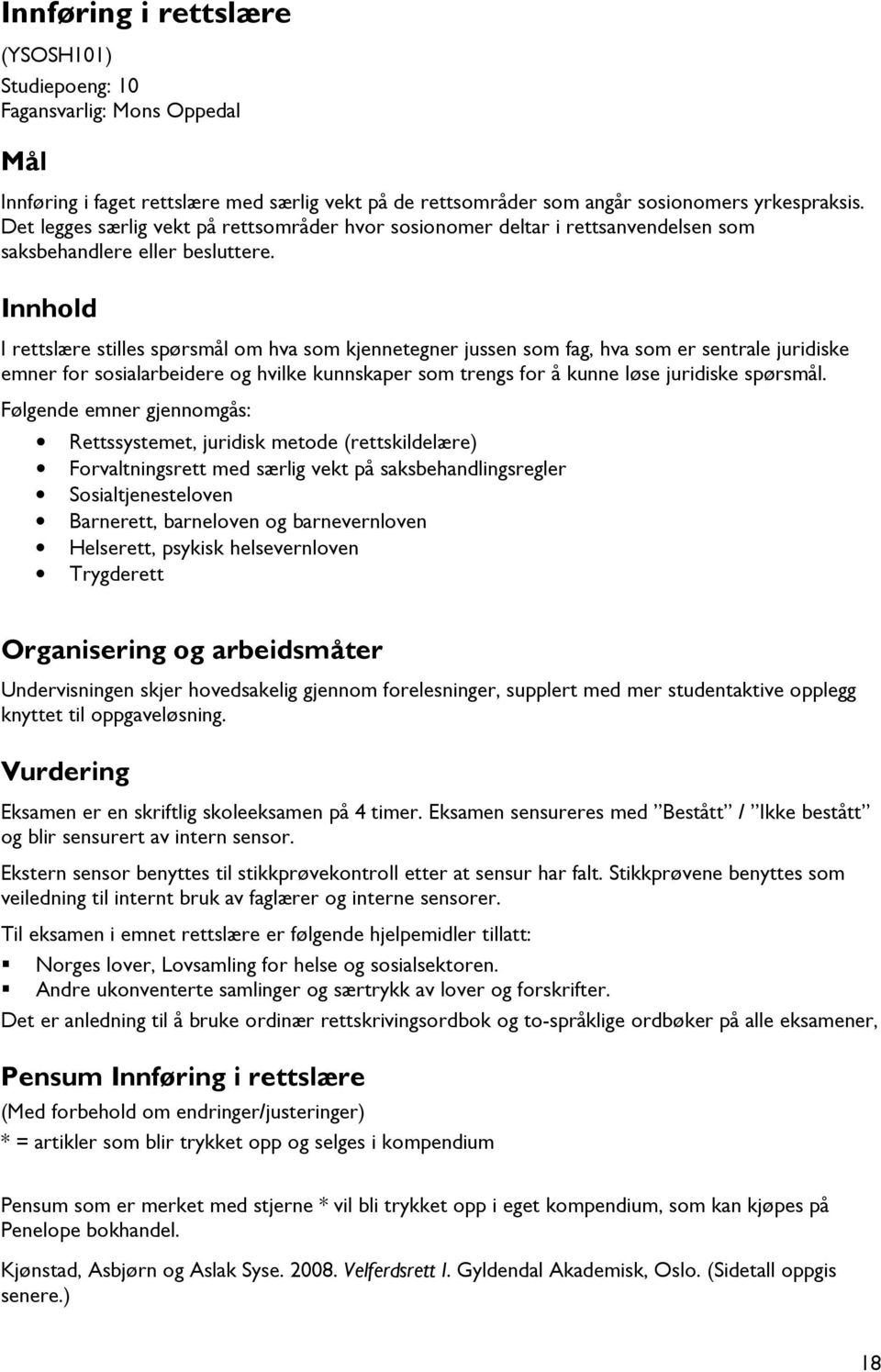 Innhold I rettslære stilles spørsmål om hva som kjennetegner jussen som fag, hva som er sentrale juridiske emner for sosialarbeidere og hvilke kunnskaper som trengs for å kunne løse juridiske