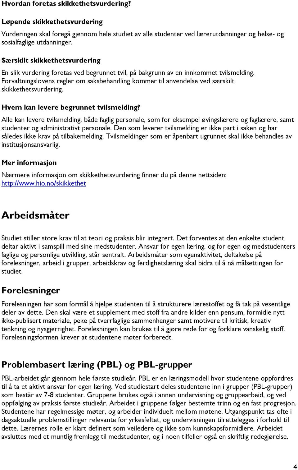 Forvaltningslovens regler om saksbehandling kommer til anvendelse ved særskilt skikkethetsvurdering. Hvem kan levere begrunnet tvilsmelding?