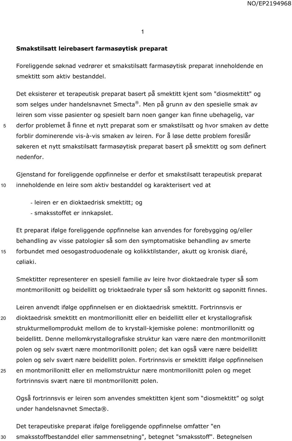 Men på grunn av den spesielle smak av leiren som visse pasienter og spesielt barn noen ganger kan finne ubehagelig, var derfor problemet å finne et nytt preparat som er smakstilsatt og hvor smaken av