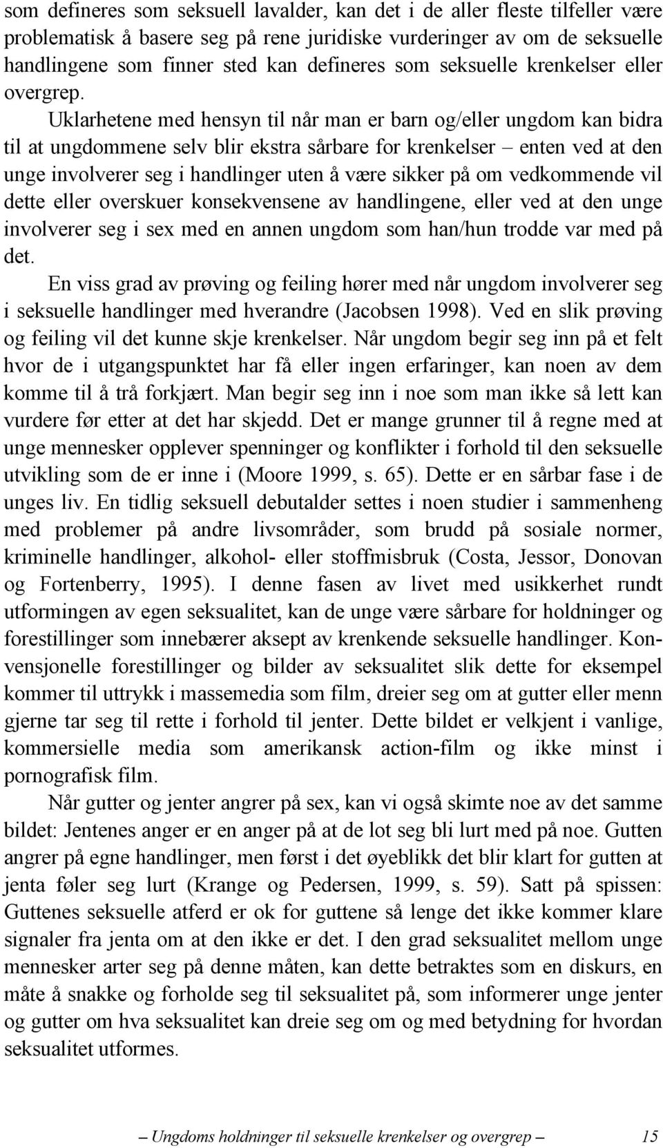 Uklarhetene med hensyn til når man er barn og/eller ungdom kan bidra til at ungdommene selv blir ekstra sårbare for krenkelser enten ved at den unge involverer seg i handlinger uten å være sikker på