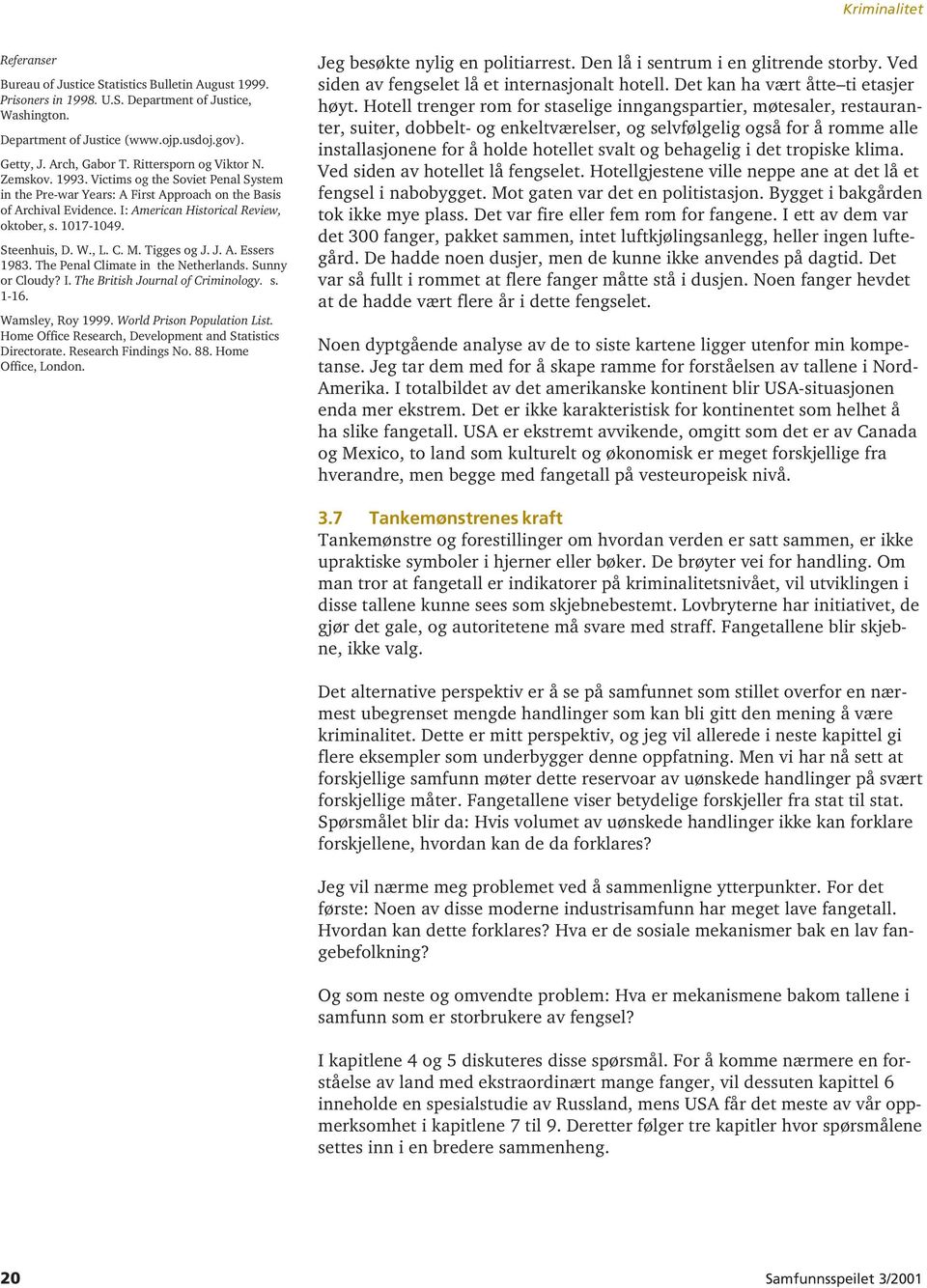 I: American Historical Review, oktober, s. 1017-1049. Steenhuis, D. W., L. C. M. Tigges og J. J. A. Essers 1983. The Penal Climate in the Netherlands. Sunny or Cloudy? I.