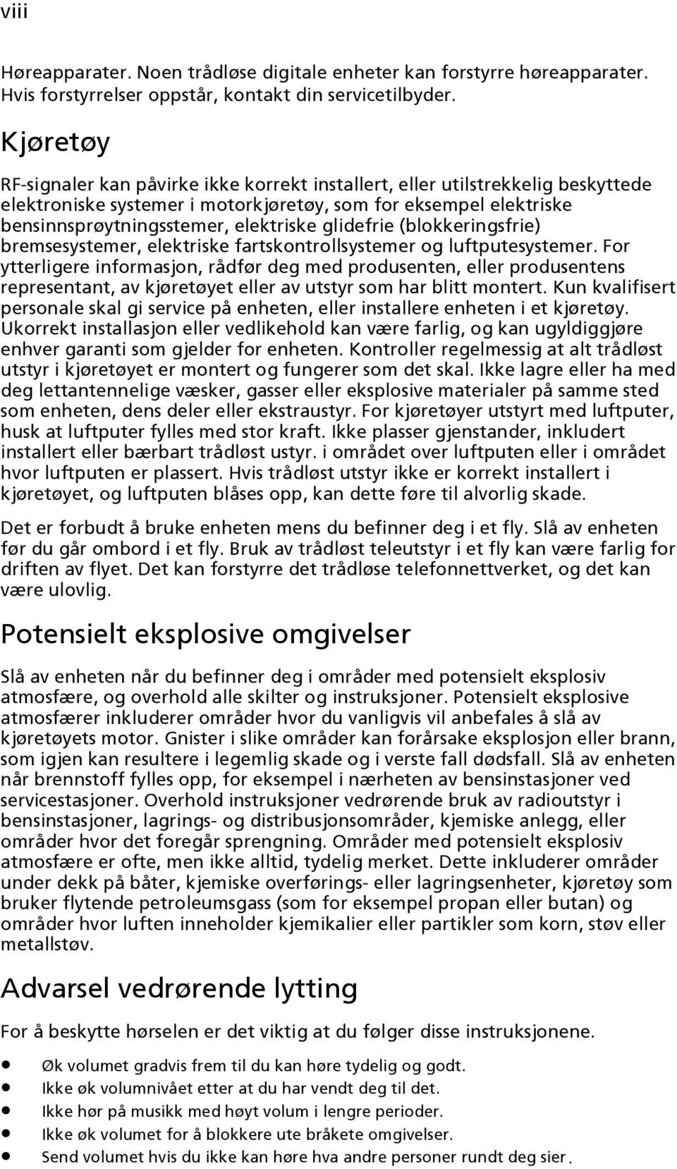 glidefrie (blokkeringsfrie) bremsesystemer, elektriske fartskontrollsystemer og luftputesystemer.