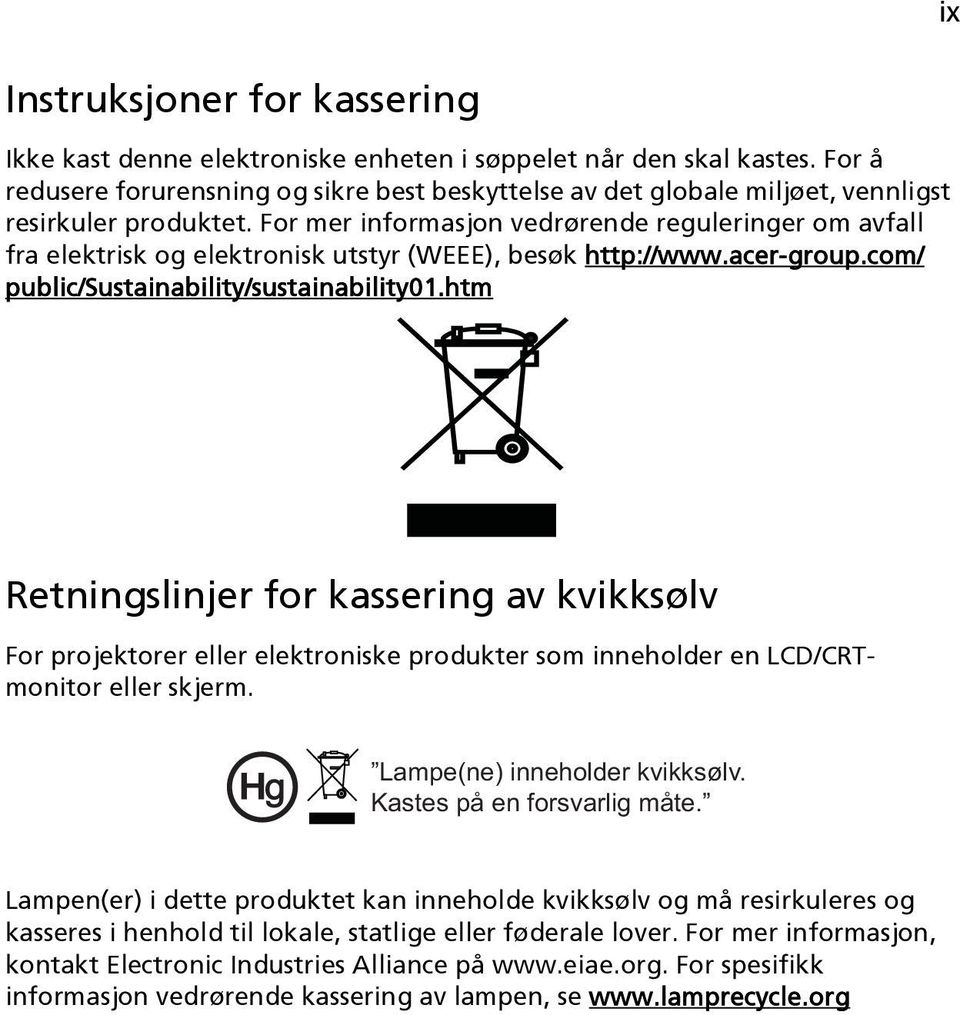 For mer informasjon vedrørende reguleringer om avfall fra elektrisk og elektronisk utstyr (WEEE), besøk http://www.acer-group.com/ public/sustainability/sustainability01.