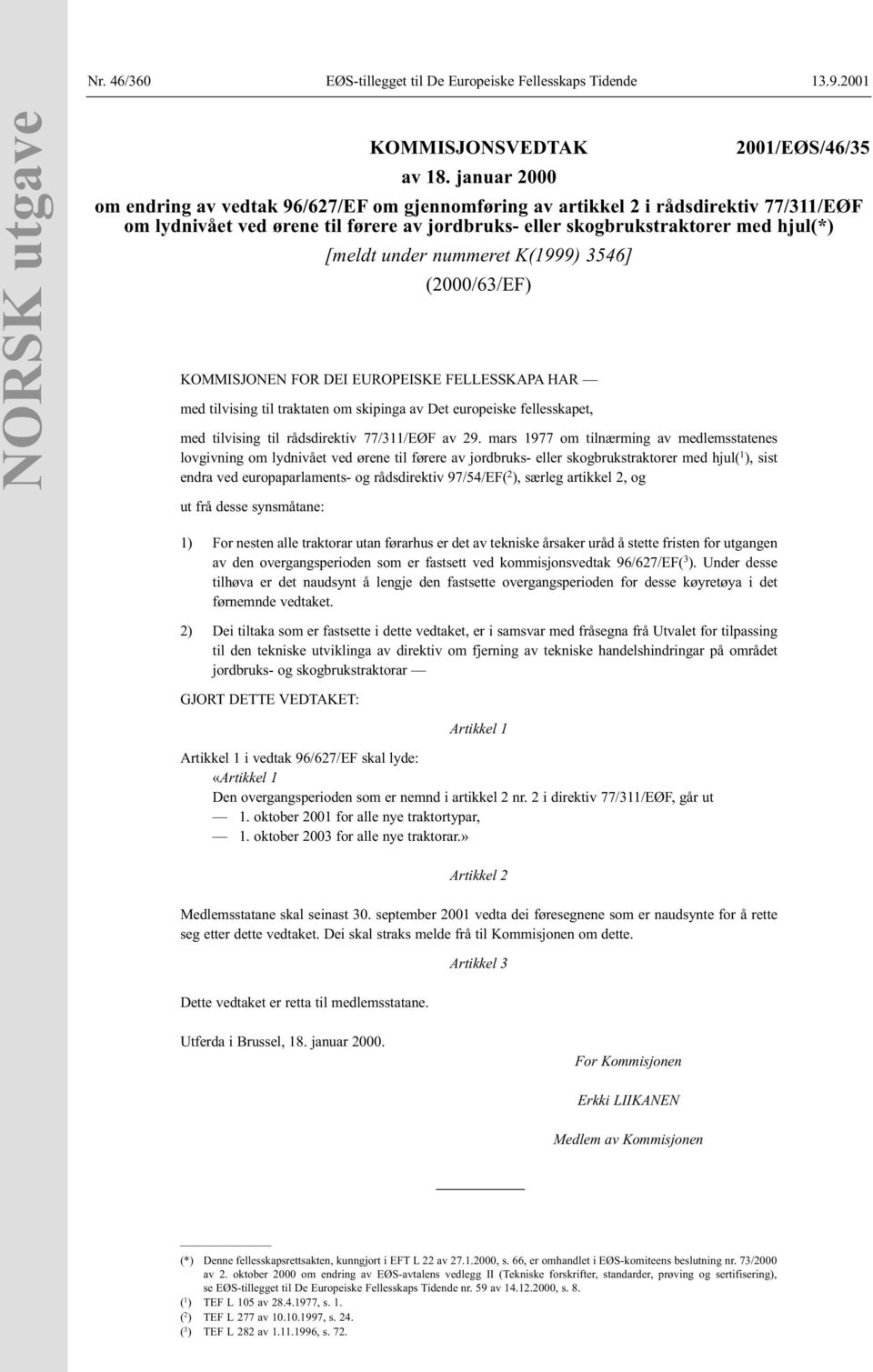 nummeret K(1999) 3546] (2000/63/EF) KOMMISJONEN FOR DEI EUROPEISKE FELLESSKAPA HAR med tilvising til traktaten om skipinga av Det europeiske fellesskapet, med tilvising til rådsdirektiv 77/311/EØF av