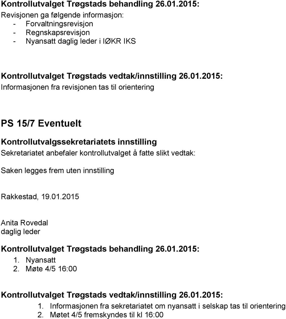 Saken legges frem uten innstilling 1. Nyansatt 2. Møte 4/5 16:00 1.