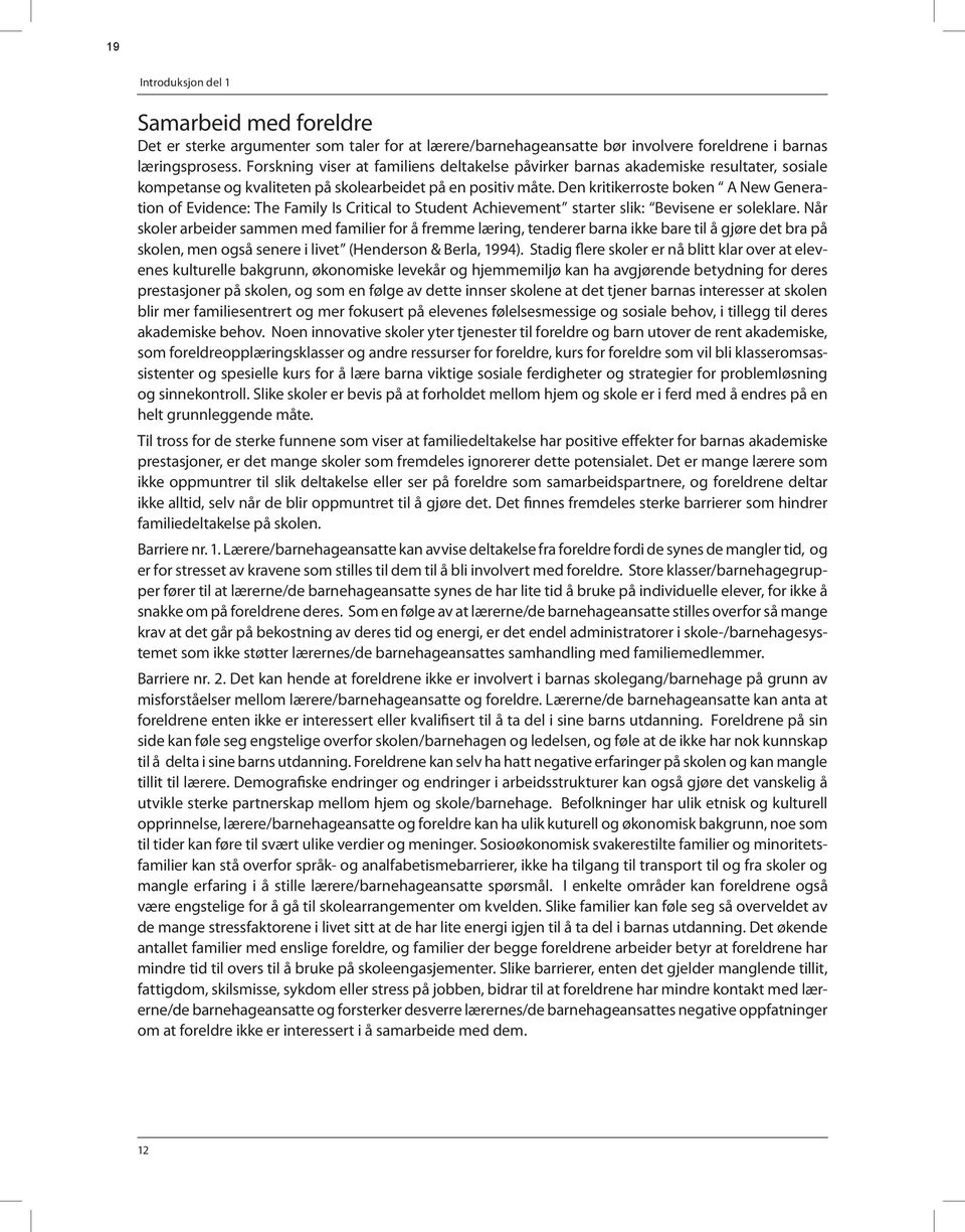 Den kritikerroste boken A New Generation of Evidence: The Family Is Critical to Student Achievement starter slik: Bevisene er soleklare.