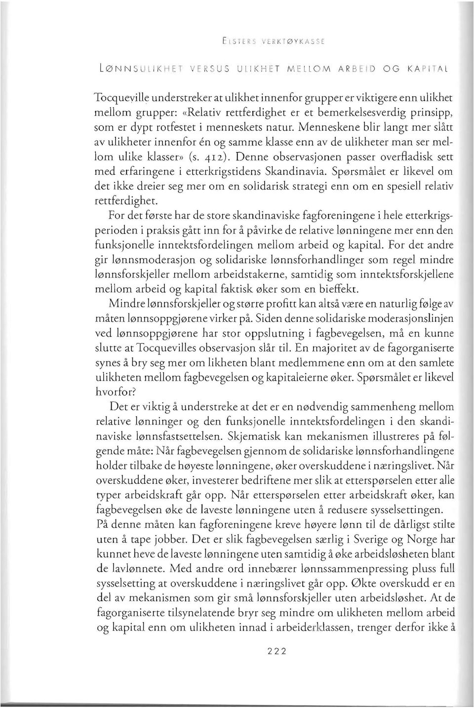 Menneskene blir langt mer sian av ulikheter innenfor en og samme klasse enn av de ulikheter man ser mel 10m ulike klasser» (s. 412).