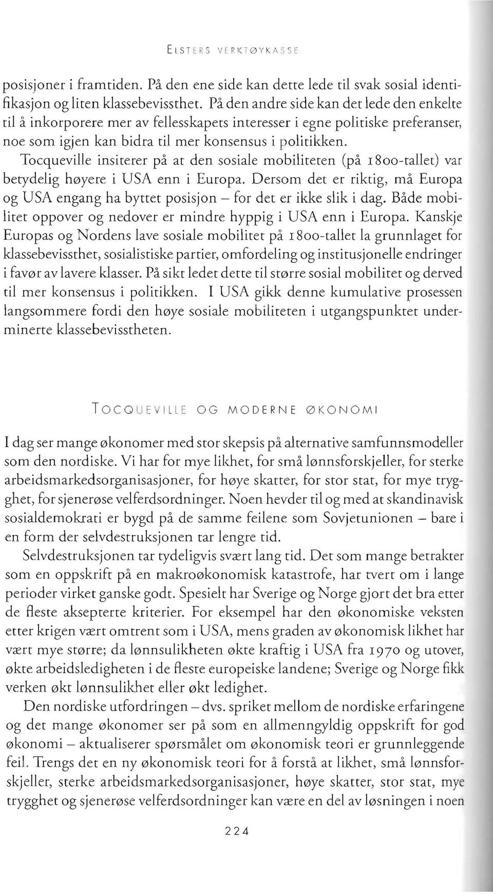 Tocqueville insiterer pa at den sosiale mobiliteten (pa 1800-tallet) var betydelig h0yere i USA enn i Europa.