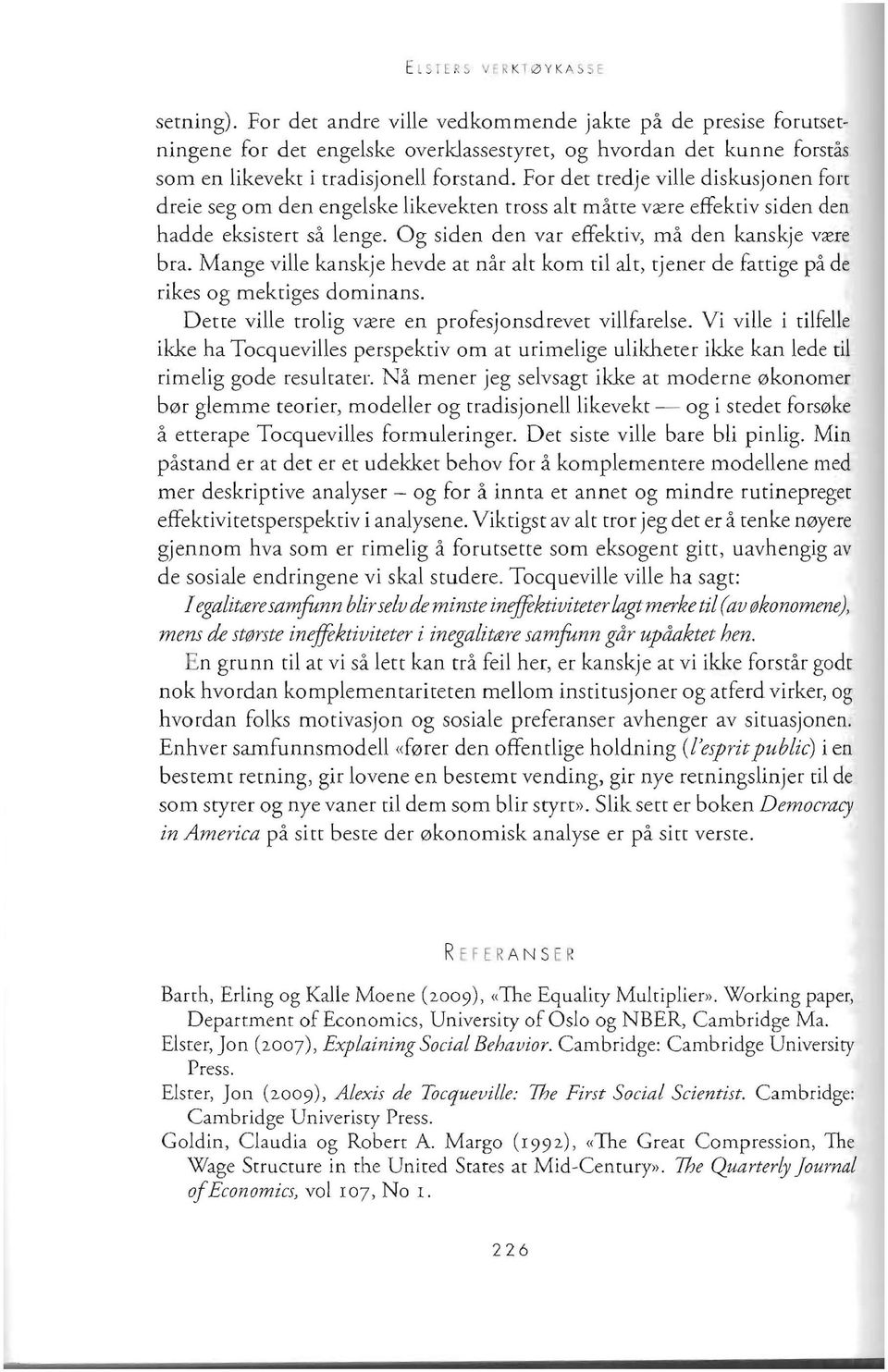 For det tredje ville diskusjonen forr dreie seg om den engelske likevekten tross alt matte va:re effektiv siden den hadde eksistert sa lenge. Og siden den var effektiv, rna den kanskje va:re bra.