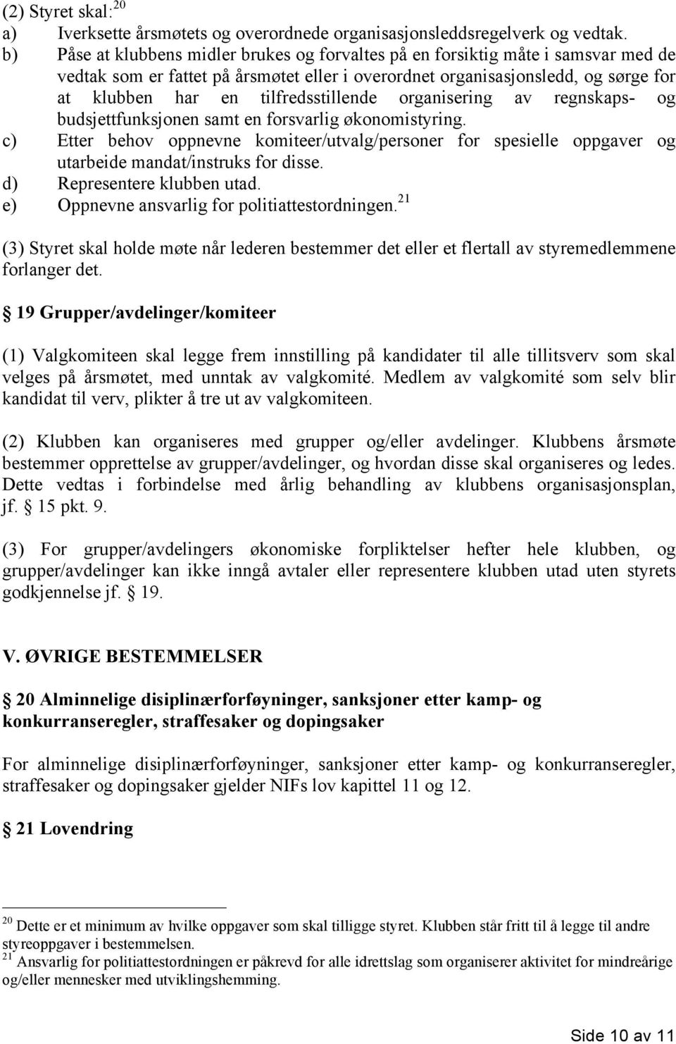 tilfredsstillende organisering av regnskaps- og budsjettfunksjonen samt en forsvarlig økonomistyring.