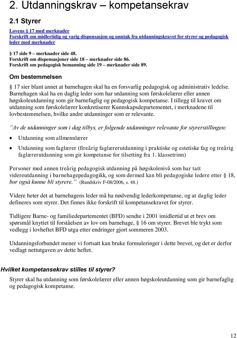 Forskrift om dispensasjoner side 18 merknader side 86. Forskrift om pedagogisk bemanning side 19 merknader side 89.