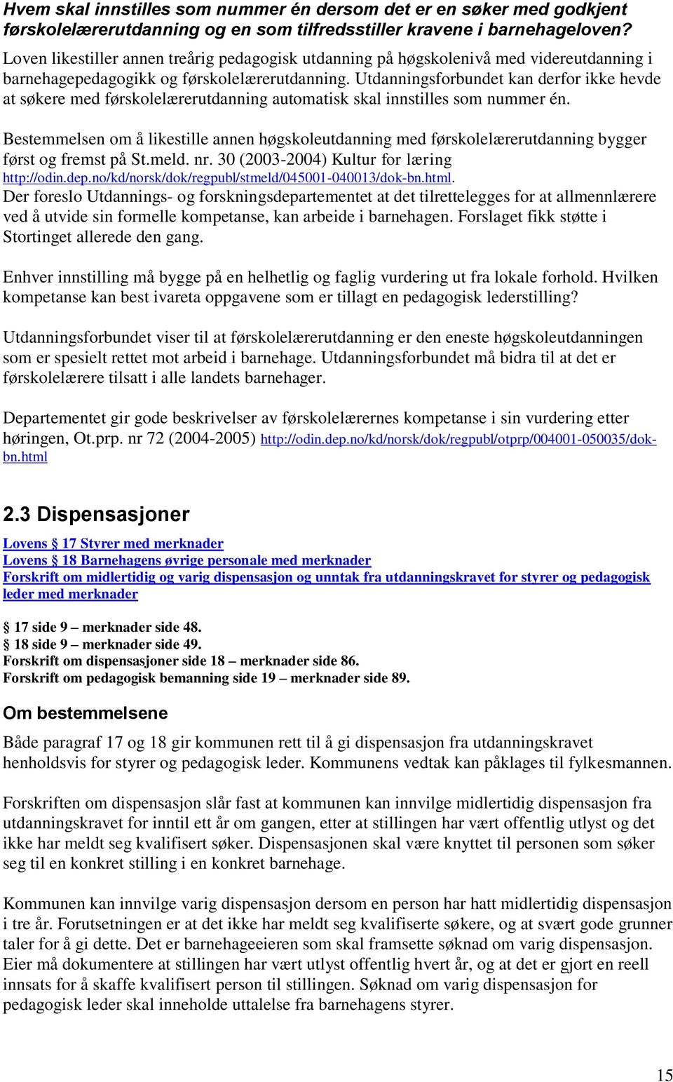 Utdanningsforbundet kan derfor ikke hevde at søkere med førskolelærerutdanning automatisk skal innstilles som nummer én.