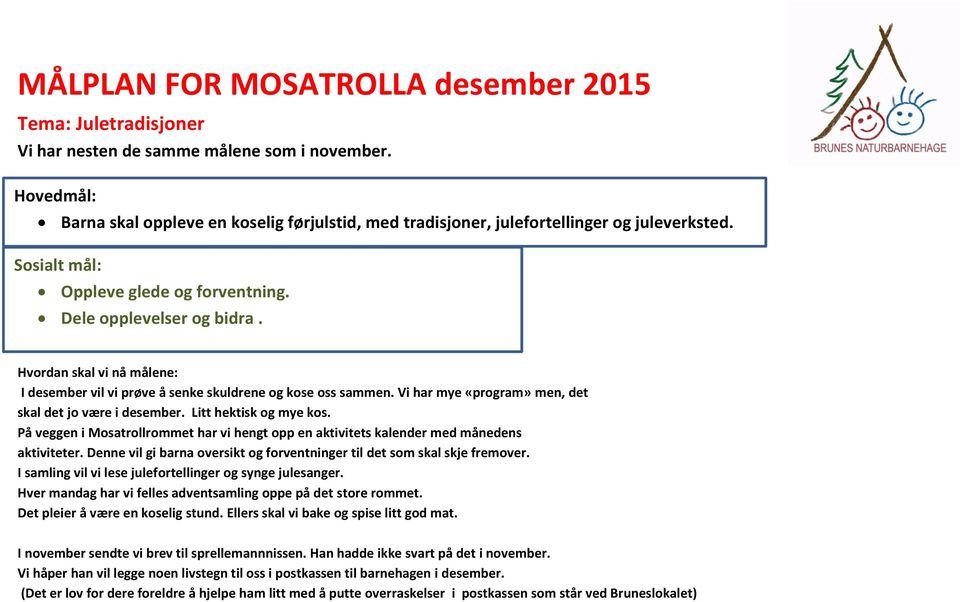 Hvordan skal vi nå målene: I desember vil vi prøve å senke skuldrene og kose oss sammen. Vi har mye «program» men, det skal det jo være i desember. Litt hektisk og mye kos.