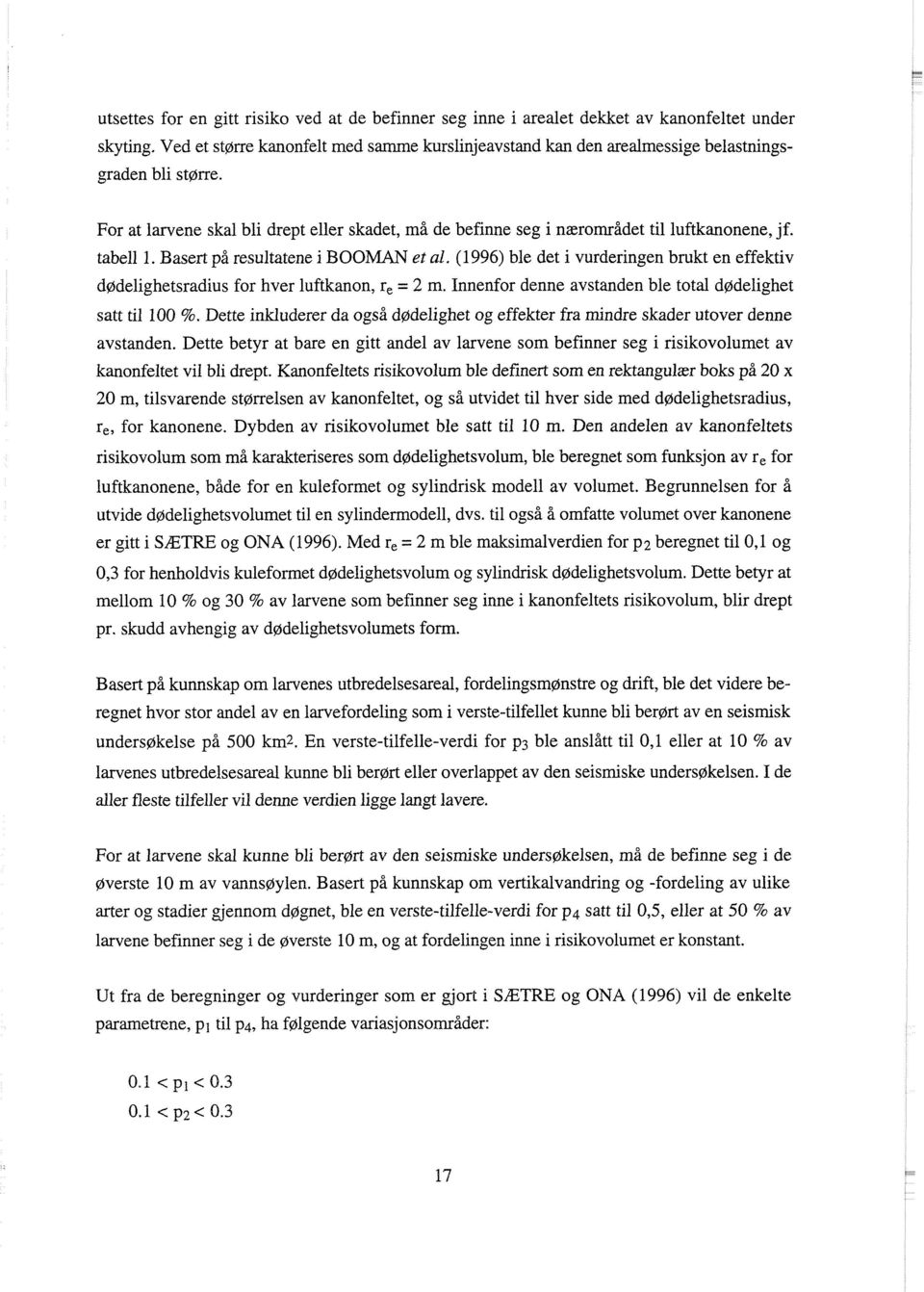 tabell 1. Basert på resultatene i BOOMAN et al. (1996) ble det i vurderingen brukt en effektiv dødelighetsradius for hver luftkanon, r, = 2 m.