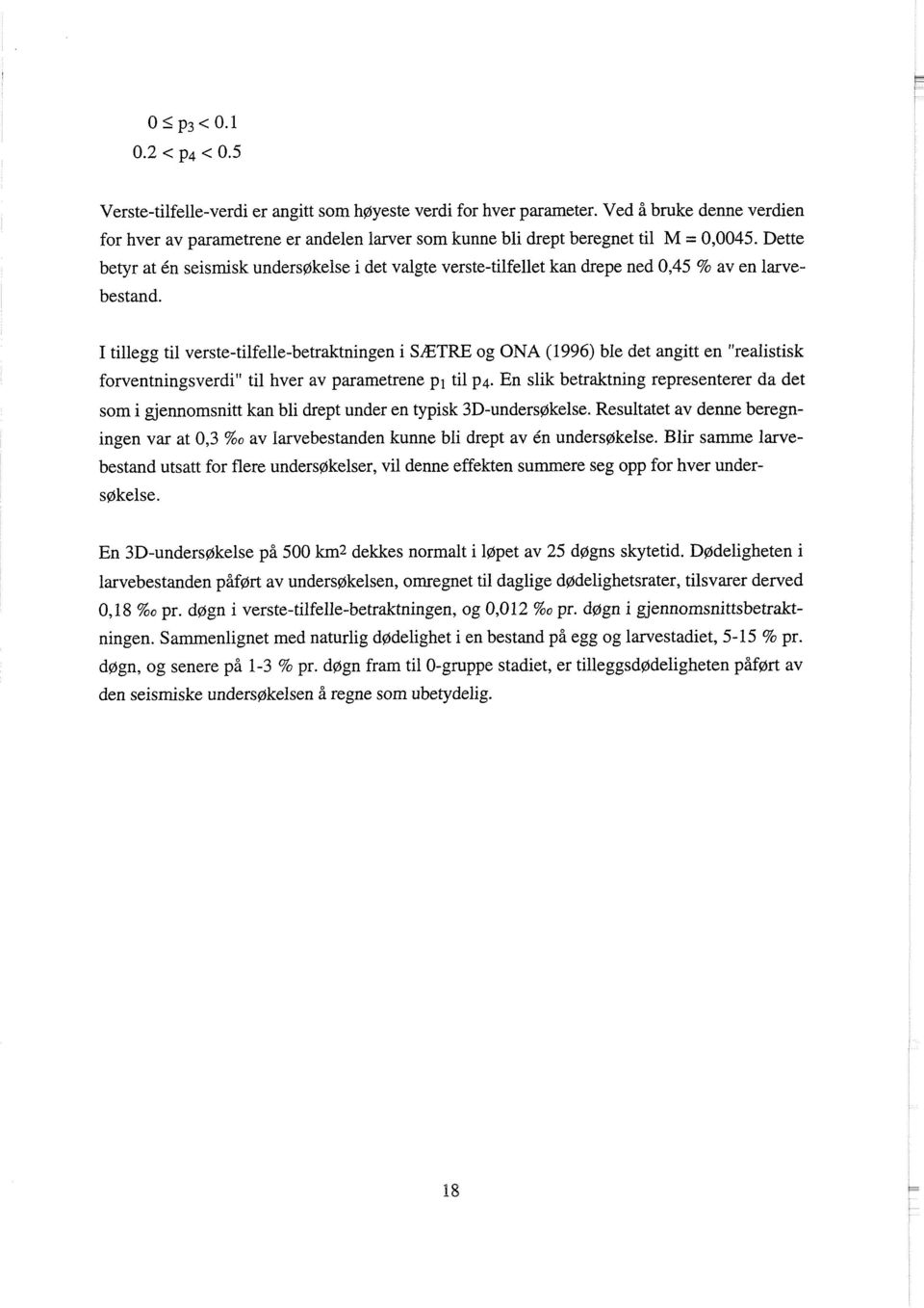 I tillegg til verste-tilfelle-betraktningen i SÆTRE og ONA (1996) ble det angitt en "realistisk forventningsverdi" til hver av parametrene pi til p4.