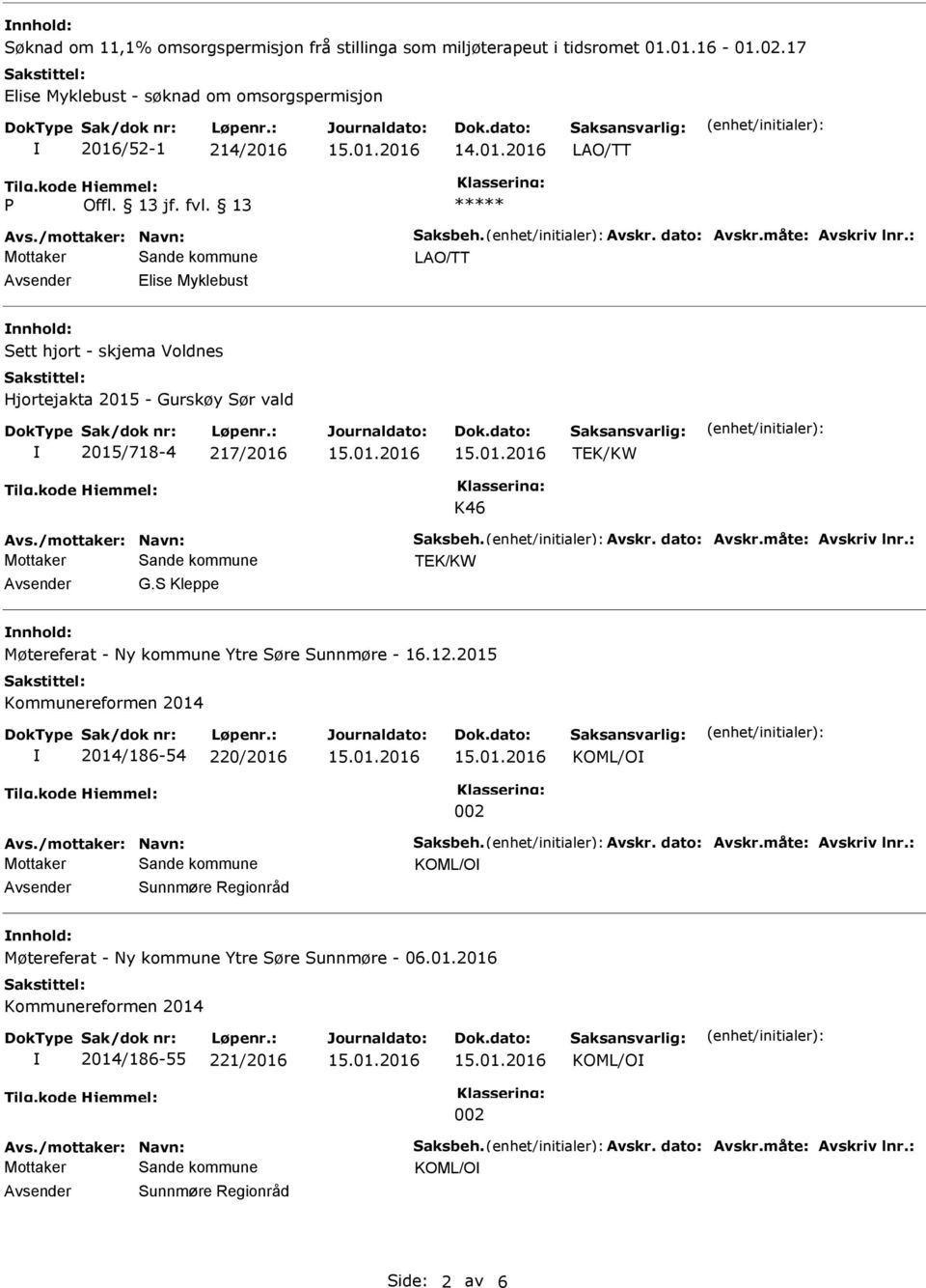 /mottaker: Navn: Saksbeh. vskr. dato: vskr.måte: vskriv lnr.: vsender G.S Kleppe nnhold: Møtereferat - Ny kommune Ytre Søre Sunnmøre - 16.12.