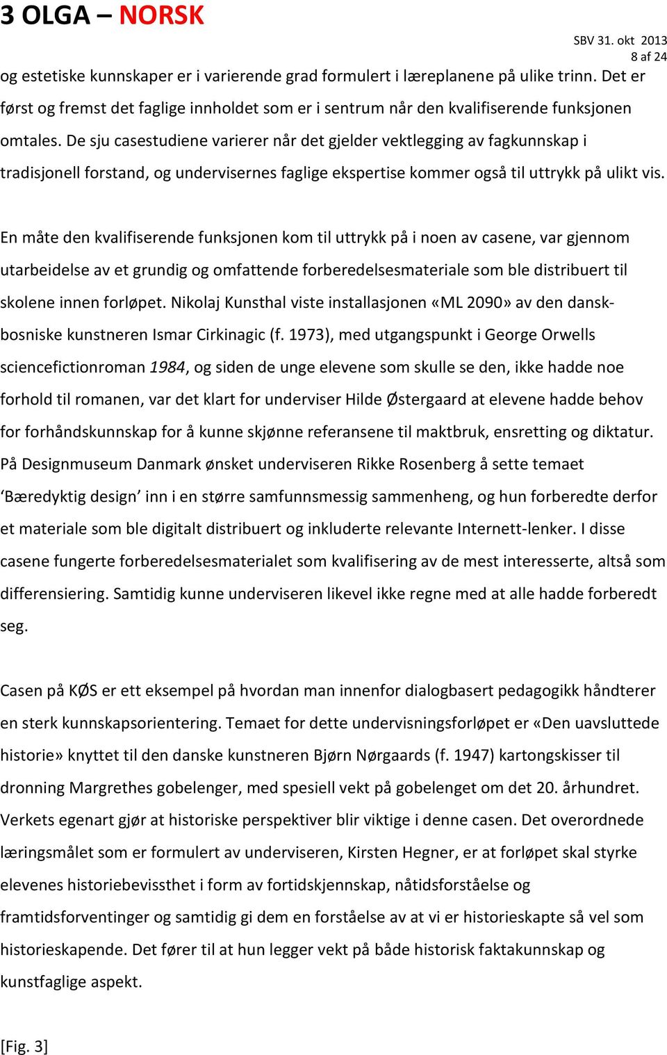 En måte den kvalifiserende funksjonen kom til uttrykk på i noen av casene, var gjennom utarbeidelse av et grundig og omfattende forberedelsesmateriale som ble distribuert til skolene innen forløpet.