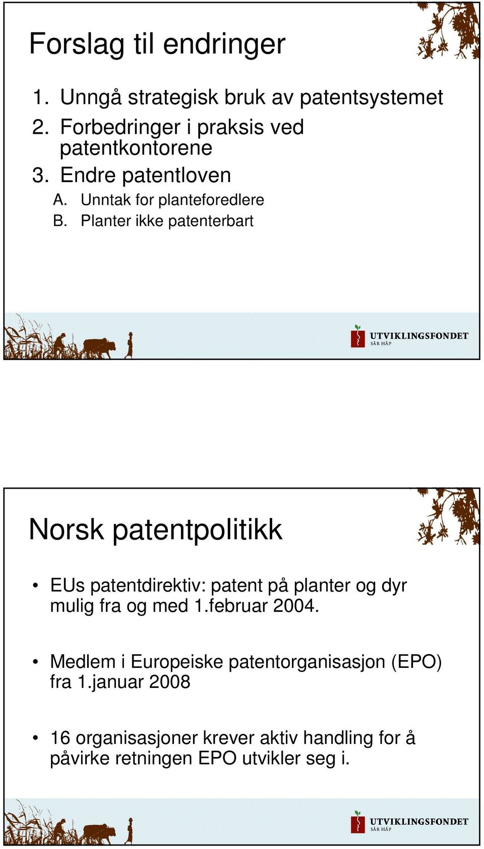 Planter ikke patenterbart Norsk patentpolitikk EUs patentdirektiv: patent på planter og dyr mulig fra og med