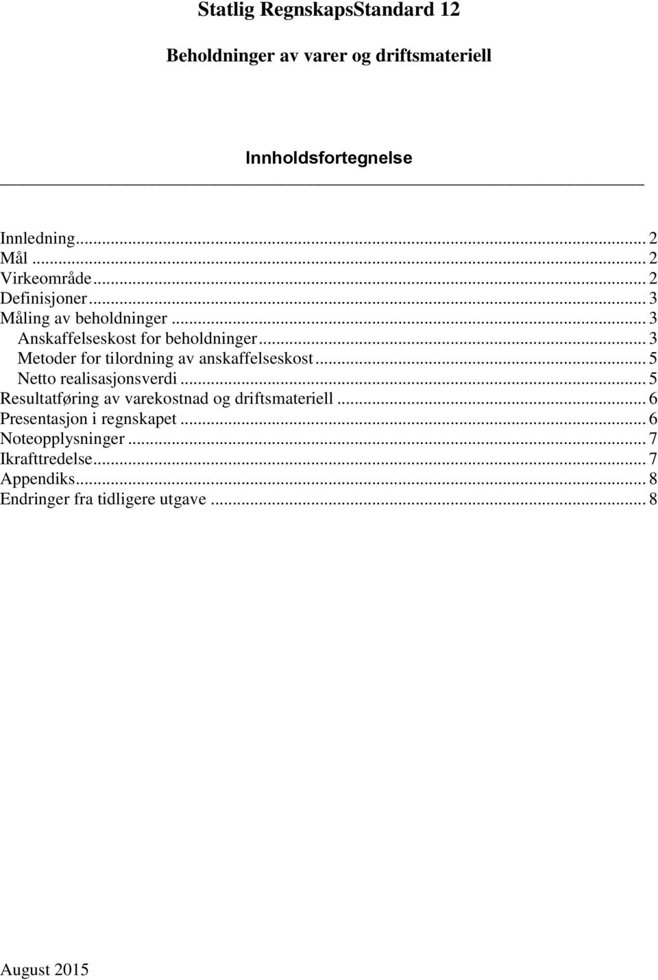 .. 3 Metoder for tilordning av anskaffelseskost... 5 Netto realisasjonsverdi.