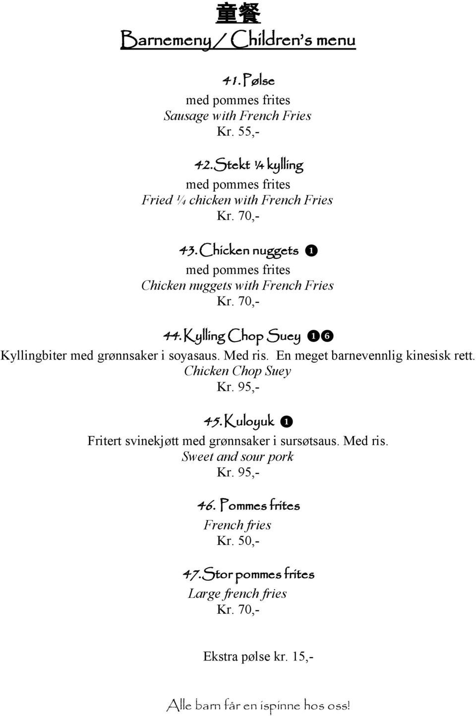 70,44. Kylling Chop Suey ❶❻ Kyllingbiter med grønnsaker i soyasaus. Med ris. En meget barnevennlig kinesisk rett. Chicken Chop Suey Kr. 95,45.