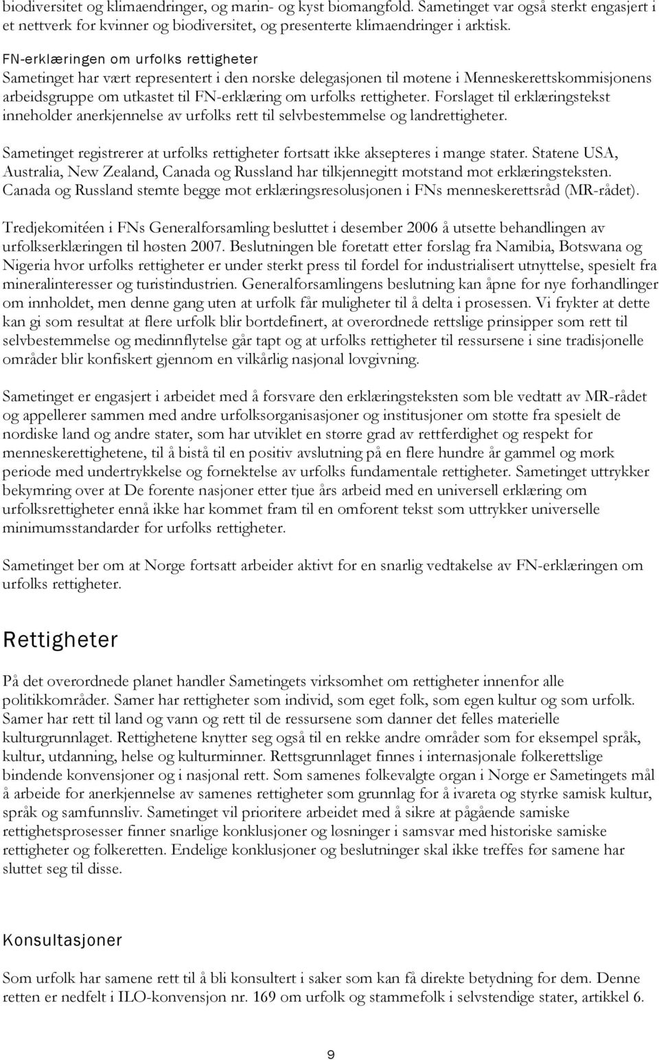 rettigheter. Forslaget til erklæringstekst inneholder anerkjennelse av urfolks rett til selvbestemmelse og landrettigheter.