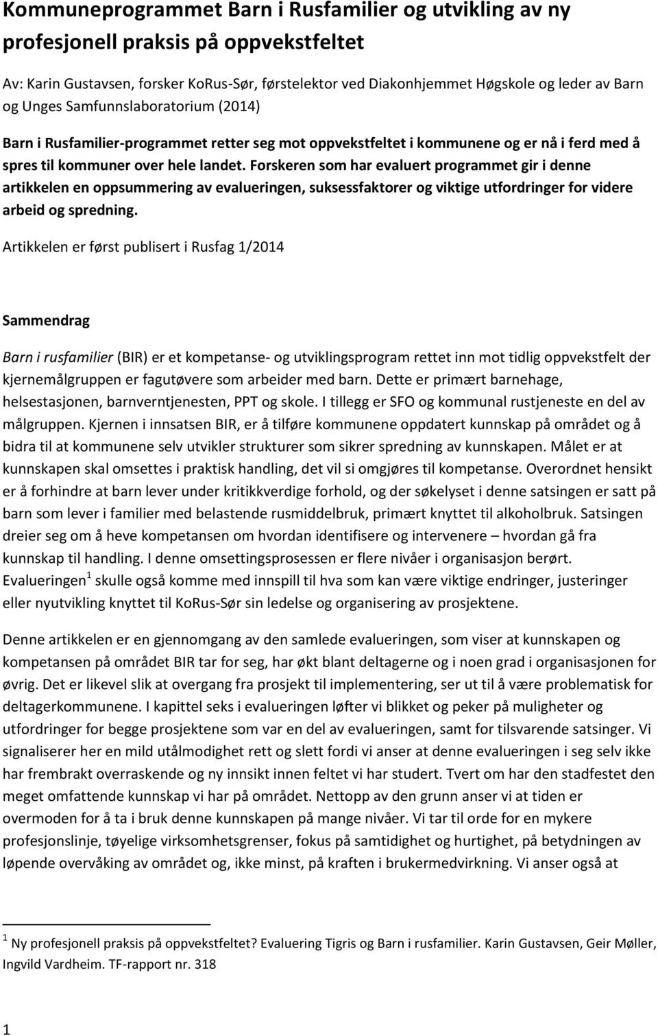 Forskeren som har evaluert programmet gir i denne artikkelen en oppsummering av evalueringen, suksessfaktorer og viktige utfordringer for videre arbeid og spredning.