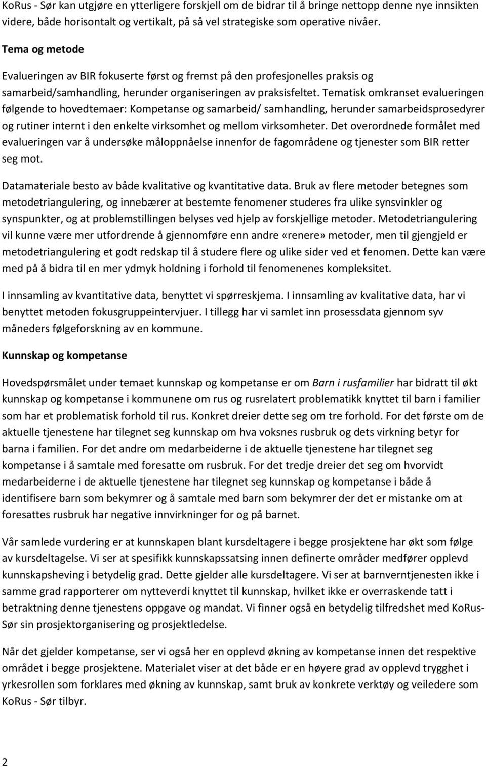 Tematisk omkranset evalueringen følgende to hovedtemaer: Kompetanse og samarbeid/ samhandling, herunder samarbeidsprosedyrer og rutiner internt i den enkelte virksomhet og mellom virksomheter.