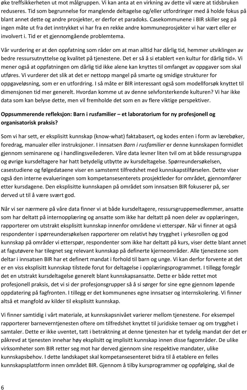 Casekommunene i BIR skiller seg på ingen måte ut fra det inntrykket vi har fra en rekke andre kommuneprosjekter vi har vært eller er involvert i. Tid er et gjennomgående problemtema.