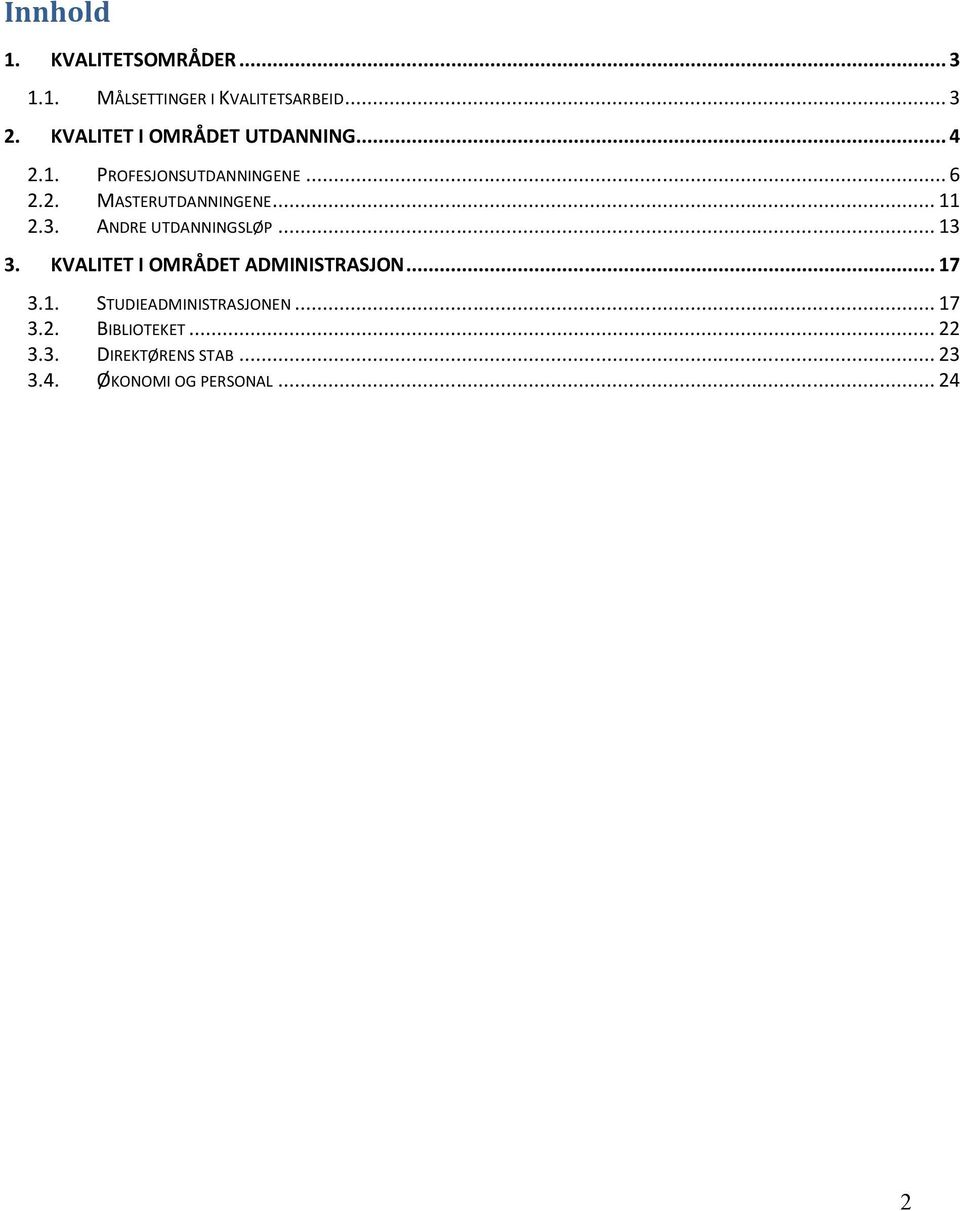 .. 11 2.3. ANDRE UTDANNINGSLØP... 13 3. KVALITET I OMRÅDET ADMINISTRASJON... 17 3.1. STUDIEADMINISTRASJONEN.